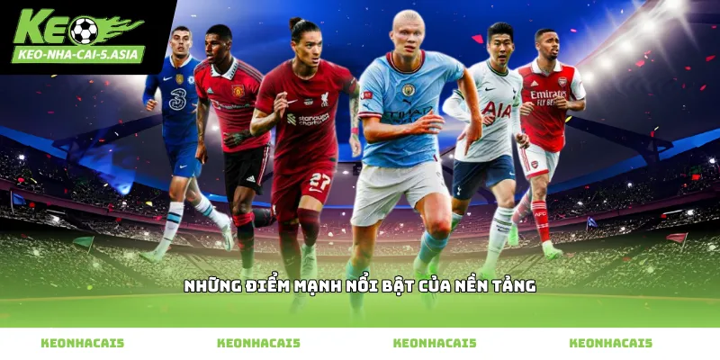 Những điểm mạnh nổi bật của nền tảng